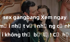 sex gangbang Xem ngay phim sex mới nhất với những cảnh nóng hổi không thể bỏ lỡ! Cơ hội tận hưởng những khoảnh khắc đầy kích thích ngay hôm nay!