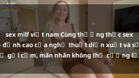 sex milf việt nam Cùng thưởng thức sex JAV Idol miễn phí - đỉnh cao của nghệ thuật diễn xuất và sự gợi cảm, mãn nhãn không thể cưỡng lại! Hãy khám phá ngay!