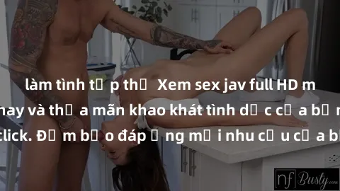 làm tình tập thể Xem sex jav full HD miễn phí ngay hôm nay và thỏa mãn khao khát tình dục của bạn chỉ với một cú click. Đảm bảo đáp ứng mọi nhu cầu của bạn với những video chất lượng cao và hoàn toàn
