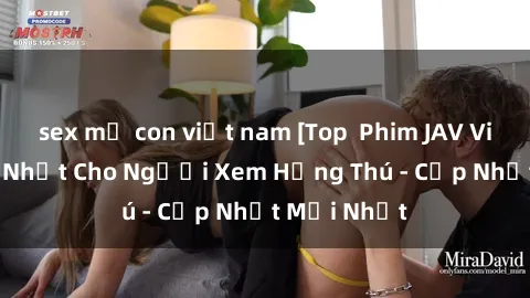 sex mẹ con việt nam [Top  Phim JAV Việt Sub Hay Nhất Cho Người Xem Hứng Thú - Cập Nhật Mới Nhất