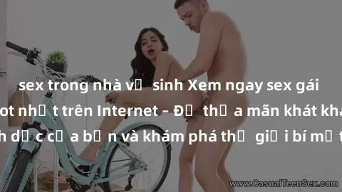sex trong nhà vệ sinh Xem ngay sex gái mại dâm vietsub hot nhất trên Internet – Để thỏa mãn khát khao tình dục của bạn và khám phá thế giới bí mật của những cô gái mại dâm.