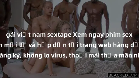 gái việt nam sextape Xem ngay phim sex miễn phí hoàn toàn mới lạ và hấp dẫn tại trang web hàng đầu. Không cần đăng ký, không lo virus, thoải mái thỏa mãn nhu cầu tình dục của bạn ngay hôm nay!