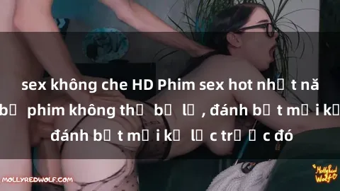 sex không che HD Phim sex hot nhất năm  Top những bộ phim không thể bỏ lỡ, đánh bật mọi kỷ lục trước đó