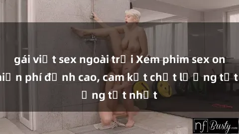 gái việt sex ngoài trời Xem phim sex online miễn phí đỉnh cao, cam kết chất lượng tốt nhất