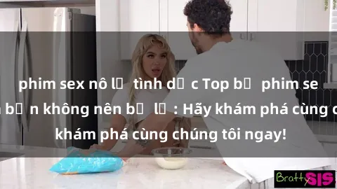 phim sex nô lệ tình dục Top bộ phim sex hay nhất mà bạn không nên bỏ lỡ: Hãy khám phá cùng chúng tôi ngay!