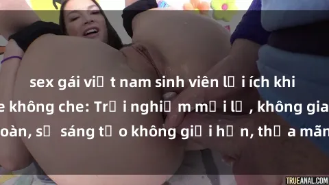 sex gái việt nam sinh viên lợi ích khi tham gia sex online không che: Trải nghiệm mới lạ, không gian an toàn, sự sáng tạo không giới hạn, thỏa mãn nhu cầu tình dục của bạn.
