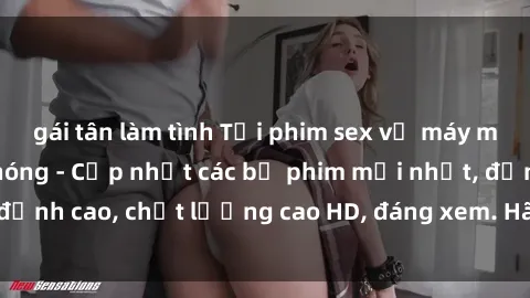 gái tân làm tình Tải phim sex về máy miễn phí và nhanh chóng - Cập nhật các bộ phim mới nhất, đỉnh cao, chất lượng cao HD, đáng xem. Hãy trải nghiệm ngay!