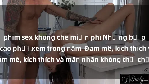 phim sex không che miễn phí Những bộ phim sex jav đỉnh cao phải xem trong năm  Đam mê, kích thích và mãn nhãn không thể chối từ!