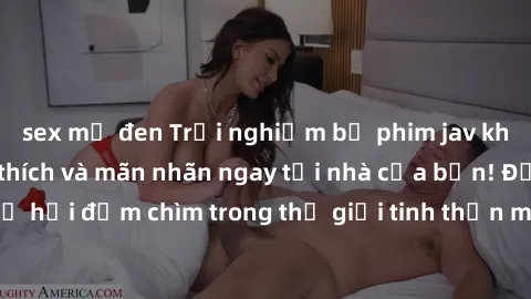 sex mỹ đen Trải nghiệm bộ phim jav không che đầy kích thích và mãn nhãn ngay tại nhà của bạn! Đừng bỏ lỡ cơ hội đắm chìm trong thế giới tinh thần mới mẻ mà bộ phim này mang đến!