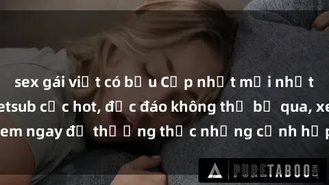 sex gái việt có bầu Cập nhật mới nhất: Top phim JAV Vietsub cực hot, độc đáo không thể bỏ qua, xem ngay để thưởng thức những cảnh hấp dẫn và đầy kích thích!
