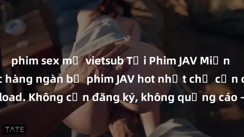 phim sex mỹ vietsub Tải Phim JAV Miễn Phí - Thưởng thức hàng ngàn bộ phim JAV hot nhất chỉ cần click download. Không cần đăng ký, không quảng cáo - Dễ dàng tải về và xem online!
