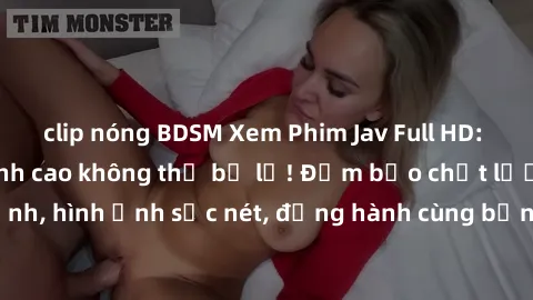 clip nóng BDSM Xem Phim Jav Full HD: Những bộ phim đỉnh cao không thể bỏ lỡ! Đảm bảo chất lượng ổn định, hình ảnh sắc nét, đồng hành cùng bạn trong những giây phút thư giãn!