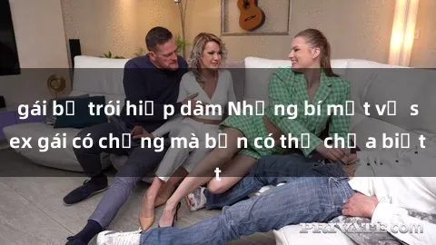 gái bị trói hiếp dâm Những bí mật về sex gái có chồng mà bạn có thể chưa biết
