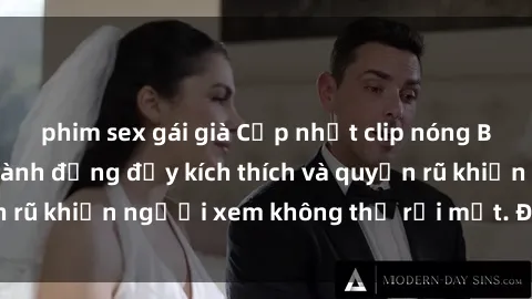 phim sex gái già Cập nhật clip nóng BDSM: Những pha hành động đầy kích thích và quyến rũ khiến người xem không thể rời mắt. Đừng bỏ lỡ!
