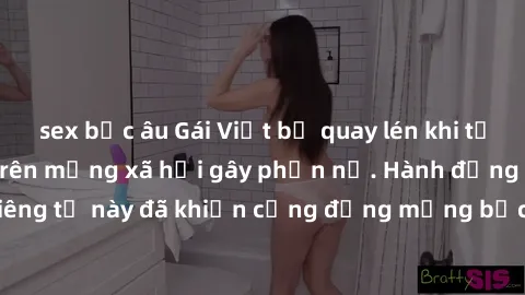 sex bắc âu Gái Việt bị quay lén khi tắm, clip lan truyền trên mạng xã hội gây phẫn nộ. Hành động vi phạm quyền riêng tư này đã khiến cộng đồng mạng bức xúc và đòi trừng phạt thật nghiêm khắc.
