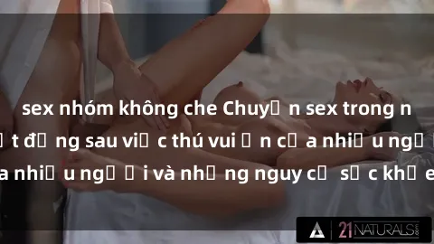 sex nhóm không che Chuyện sex trong nhà vệ sinh: Sự thật đằng sau việc thú vui ẩn của nhiều người và những nguy cơ sức khỏe cần lưu ý