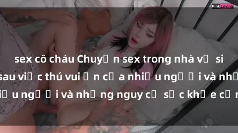 sex cô cháu Chuyện sex trong nhà vệ sinh: Sự thật đằng sau việc thú vui ẩn của nhiều người và những nguy cơ sức khỏe cần lưu ý
