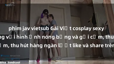 phim jav vietsub Gái Việt cosplay sexy khiến fan phát cuồng với hình ảnh nóng bỏng và gợi cảm, thu hút hàng ngàn lượt like và share trên mạng xã hội.