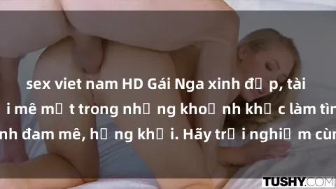 sex viet nam HD Gái Nga xinh đẹp, tài năng khiến bạn phải mê mệt trong những khoảnh khắc làm tình đam mê, hứng khởi. Hãy trải nghiệm cùng họ ngay hôm nay!
