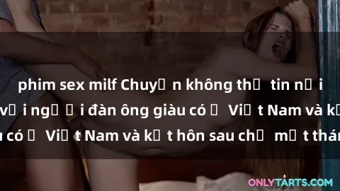 phim sex milf Chuyện không thể tin nổi: Gái Tây quan hệ với người đàn ông giàu có ở Việt Nam và kết hôn sau chỉ một tháng