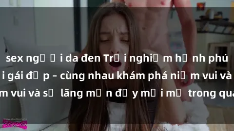 sex người da đen Trải nghiệm hạnh phúc khi làm tình với gái đẹp – cùng nhau khám phá niềm vui và sự lãng mạn đầy mới mẻ trong quan hệ của bạn.