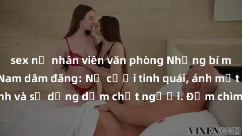sex nữ nhân viên văn phòng Những bí mật của gái Việt Nam dâm đãng: Nụ cười tinh quái, ánh mắt gợi tình và sự dụng dẫm chết người. Đắm chìm trong vòng xoay đam mê!