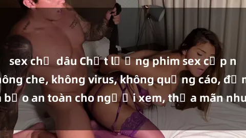 sex chị dâu Chất lượng phim sex cập nhật mới nhất, không che, không virus, không quảng cáo, đảm bảo an toàn cho người xem, thỏa mãn nhu cầu tình dục của bạn.