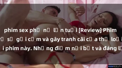 phim sex phụ nữ lớn tuổi [Review] Phim sex loli: Đánh giá về sự gợi cảm và gây tranh cãi của thể loại phim này. Những điểm nổi bật và đáng lưu ý khi xem phim loli.