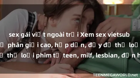 sex gái việt ngoài trời Xem sex vietsub miễn phí tại nhà, độ phân giải cao, hấp dẫn, đầy đủ thể loại phim từ teen, milf, lesbian, đến hentai và jav.