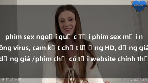 phim sex ngoại quốc Tải phim sex mới nhất cực nhanh không virus, cam kết chất lượng HD, đồng giá /phim chỉ có tại website chính thức. Đặt ngay!