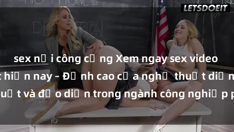 sex nơi công cộng Xem ngay sex video Việt Nam hot nhất hiện nay – Đỉnh cao của nghệ thuật diễn xuất và đạo diễn trong ngành công nghiệp phim người lớn tại đây!