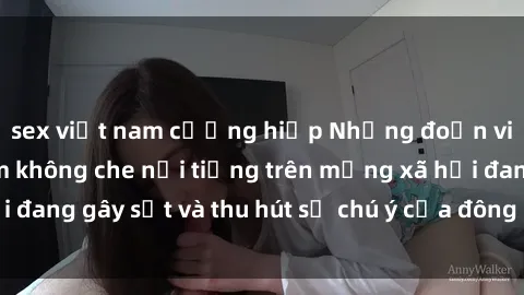 sex việt nam cưỡng hiếp Những đoạn video sex Việt Nam không che nổi tiếng trên mạng xã hội đang gây sốt và thu hút sự chú ý của đông đảo người xem.