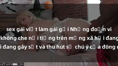 sex gái việt làm gái gọi Những đoạn video sex Việt Nam không che nổi tiếng trên mạng xã hội đang gây sốt và thu hút sự chú ý của đông đảo người xem.