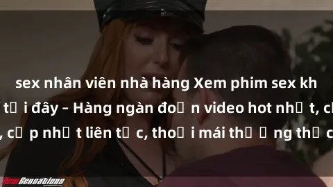 sex nhân viên nhà hàng Xem phim sex không che miễn phí tại đây – Hàng ngàn đoạn video hot nhất, cập nhật liên tục, thoải mái thưởng thức mà không tốn kém.