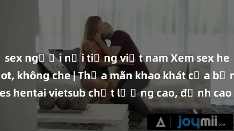 sex người nổi tiếng việt nam Xem sex hentai vietsub cực hot, không che | Thỏa mãn khao khát của bạn với series hentai vietsub chất lượng cao, đỉnh cao trong thể loại anime không che.