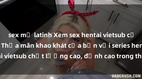 sex mỹ latinh Xem sex hentai vietsub cực hot, không che | Thỏa mãn khao khát của bạn với series hentai vietsub chất lượng cao, đỉnh cao trong thể loại anime không che.