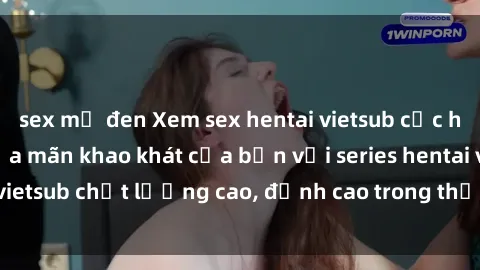 sex mỹ đen Xem sex hentai vietsub cực hot, không che | Thỏa mãn khao khát của bạn với series hentai vietsub chất lượng cao, đỉnh cao trong thể loại anime không che.