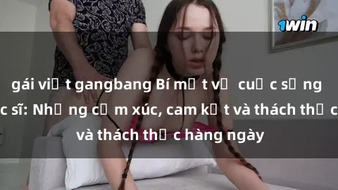 gái việt gangbang Bí mật về cuộc sống sex của bác sĩ: Những cảm xúc, cam kết và thách thức hàng ngày