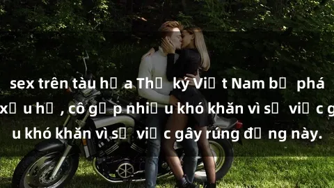 sex trên tàu hỏa Thư ký Việt Nam bị phát tán clip sex đáng xấu hổ, cô gặp nhiều khó khăn vì sự việc gây rúng động này.