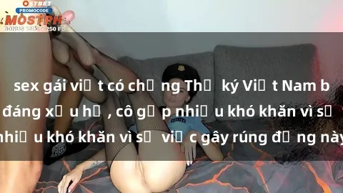 sex gái việt có chồng Thư ký Việt Nam bị phát tán clip sex đáng xấu hổ, cô gặp nhiều khó khăn vì sự việc gây rúng động này.