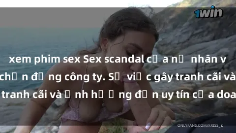 xem phim sex Sex scandal của nữ nhân viên văn phòng gây chấn động công ty. Sự việc gây tranh cãi và ảnh hưởng đến uy tín của doanh nghiệp.