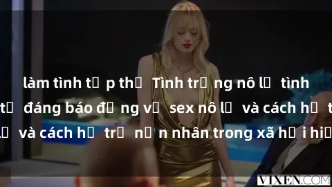 làm tình tập thể Tình trạng nô lệ tình dục: Những thực tế đáng báo động về sex nô lệ và cách hỗ trợ nạn nhân trong xã hội hiện nay