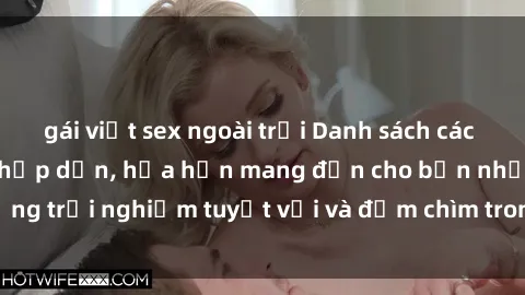 gái việt sex ngoài trời Danh sách các cô gái gọi Việt Nam hấp dẫn, hứa hẹn mang đến cho bạn những trải nghiệm tuyệt vời và đắm chìm trong cảm xúc tuyệt vời.