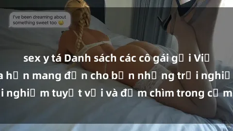 sex y tá Danh sách các cô gái gọi Việt Nam hấp dẫn, hứa hẹn mang đến cho bạn những trải nghiệm tuyệt vời và đắm chìm trong cảm xúc tuyệt vời.