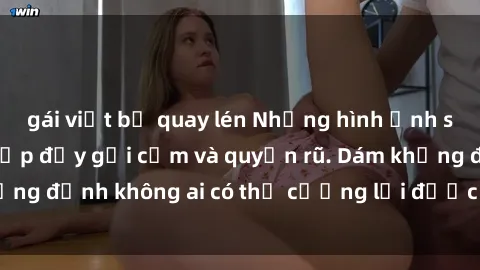 gái việt bị quay lén Những hình ảnh sex gái Việt xinh đẹp đầy gợi cảm và quyến rũ. Dám khẳng định không ai có thể cưỡng lại được vẻ đẹp của họ.