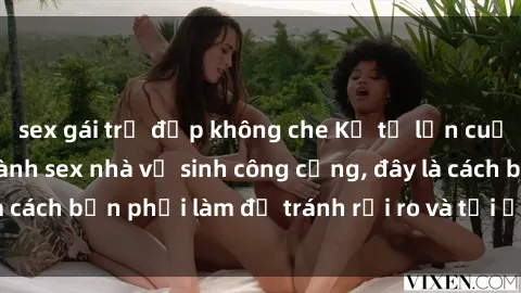 sex gái trẻ đẹp không che Kể từ lần cuối cùng bạn thực hành sex nhà vệ sinh công cộng, đây là cách bạn phải làm để tránh rủi ro và tối ưu trải nghiệm.