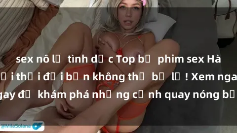 sex nô lệ tình dục Top bộ phim sex Hàn Quốc hot nhất mọi thời đại bạn không thể bỏ lỡ! Xem ngay để khám phá những cảnh quay nóng bỏng, đầy nghẹt thở!