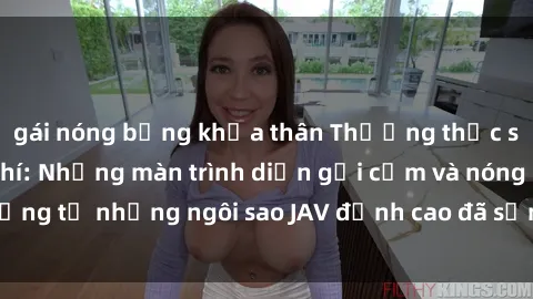 gái nóng bỏng khỏa thân Thưởng thức sex JAV idol miễn phí: Những màn trình diễn gợi cảm và nóng bỏng từ những ngôi sao JAV đỉnh cao đã sẵn sàng để bạn khám phá.