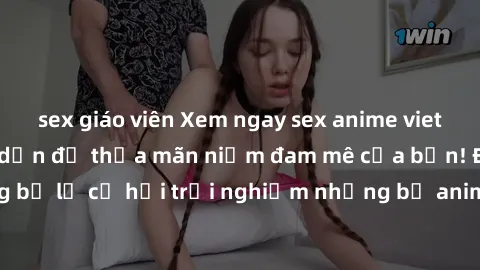 sex giáo viên Xem ngay sex anime vietsub cực hot và hấp dẫn để thỏa mãn niềm đam mê của bạn! Đừng bỏ lỡ cơ hội trải nghiệm những bộ anime đỉnh cao chỉ có tại đây!