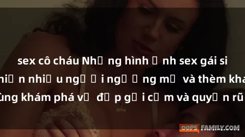 sex cô cháu Những hình ảnh sex gái sinh viên Việt Nam khiến nhiều người ngưỡng mộ và thèm khát. Cùng khám phá vẻ đẹp gợi cảm và quyến rũ của những cô gái trẻ này.